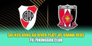 Soi Kèo Bóng Đá River Plate Vs Urawa Reds Từ ibet88.name