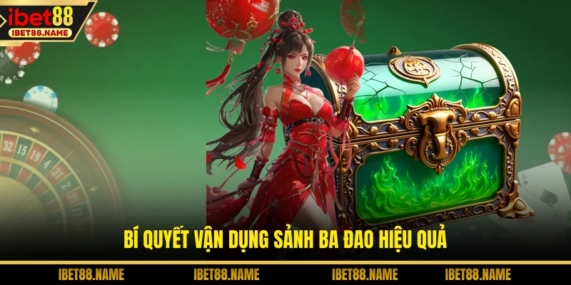 Bí quyết vận dụng sảnh ba đao hiệu quả