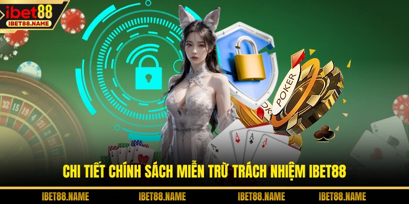 Chi tiết chính sách miễn trừ trách nhiệm IBET88
