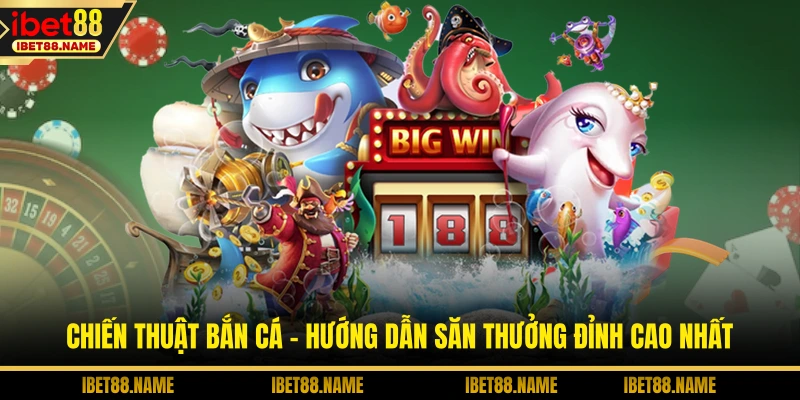 Chiến Thuật Bắn Cá - Hướng Dẫn Săn Thưởng Đỉnh Cao Nhất