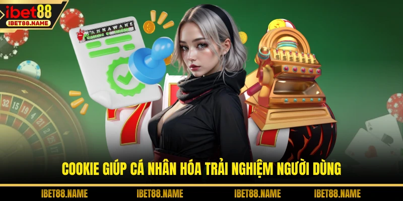 Cookie giúp cá nhân hóa trải nghiệm người dùng