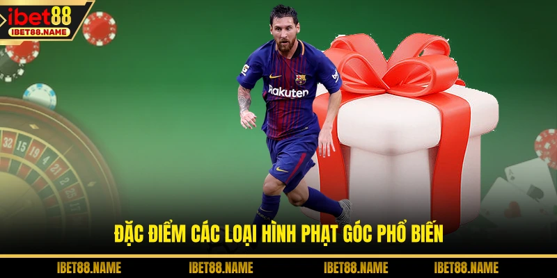 Đặc điểm các loại hình phạt góc phổ biến