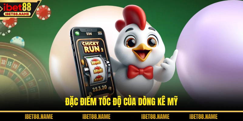 Đặc điểm tốc độ của dòng kê Mỹ