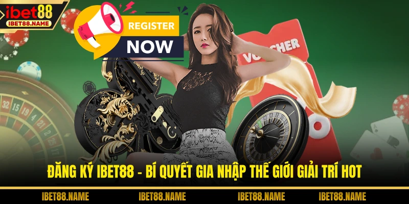 Đăng Ký IBET88 - Bí Quyết Gia Nhập Thế Giới Giải Trí Hot