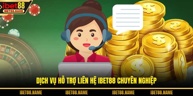 Dịch vụ hỗ trợ liên hệ IBET88 chuyên nghiệp