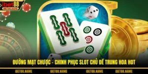 Đường Mạt Chược - Chinh Phục Slot Chủ Đề Trung Hoa Hot