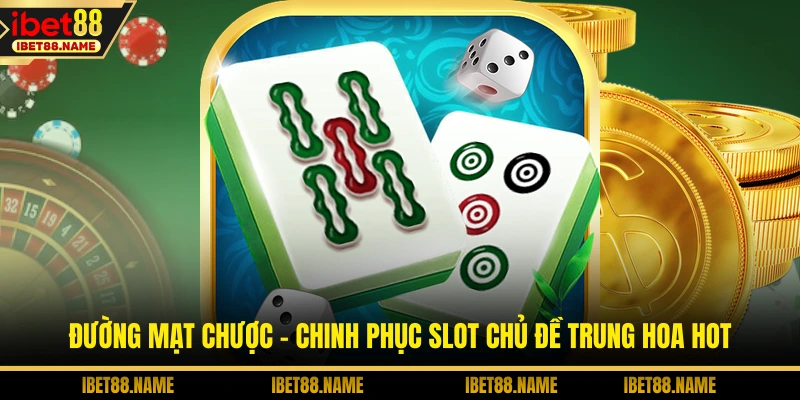 Đường Mạt Chược - Chinh Phục Slot Chủ Đề Trung Hoa Hot