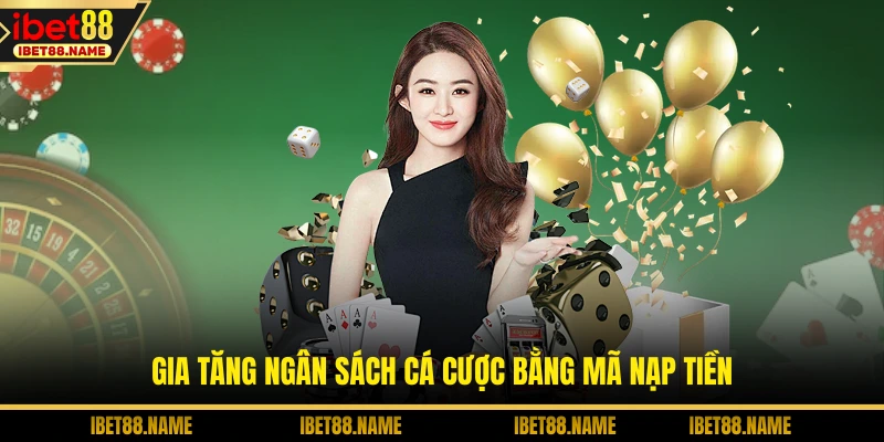 Gia tăng ngân sách cá cược bằng mã nạp tiền