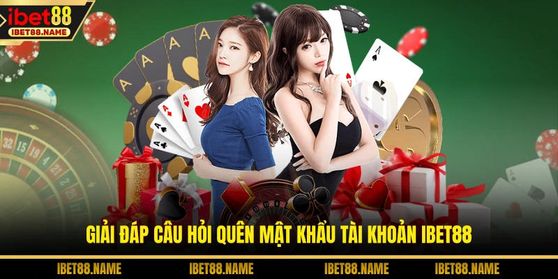 Giải đáp câu hỏi quên mật khẩu tài khoản IBET88