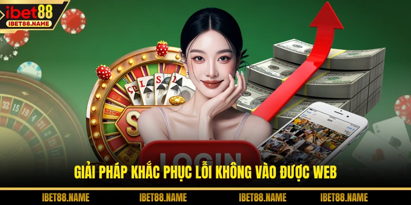 Đăng Nhập IBET88 - Chìa Khóa Mở Kho Báu Bí Mật Nhất 3 Giải pháp khắc phục lỗi không vào được web
