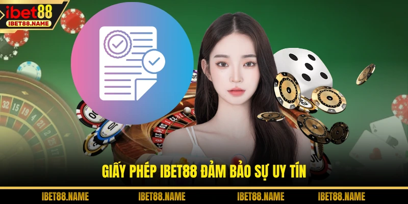 Giấy phép IBET88 đảm bảo sự uy tín