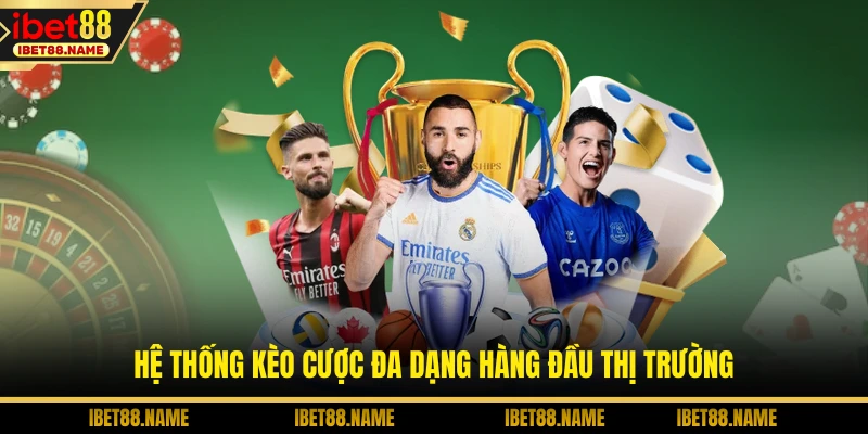Hệ thống kèo cược đa dạng hàng đầu thị trường