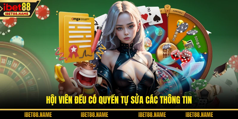 Hội viên đều có quyền tự sửa các thông tin