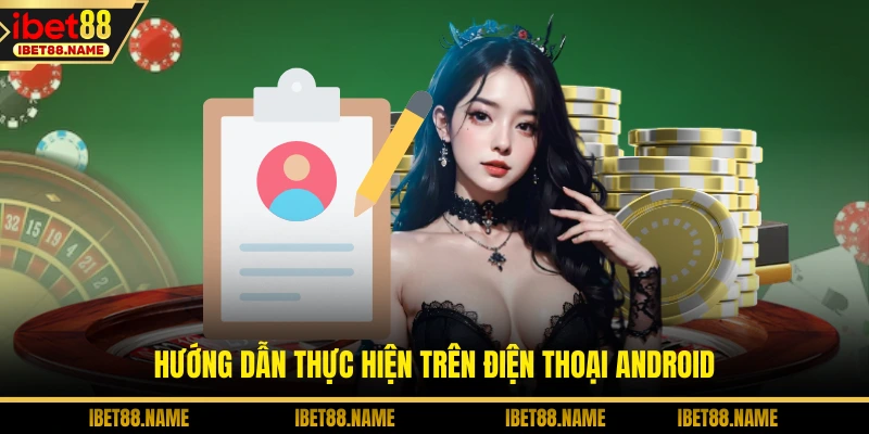 Đăng Ký IBET88 - Bí Quyết Gia Nhập Thế Giới Giải Trí Hot 2 Hướng dẫn thực hiện trên điện thoại Android