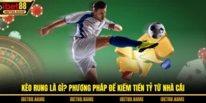 Kèo Rung Là Gì? Phương Pháp Để Kiếm Tiền Tỷ Từ Nhà Cái
