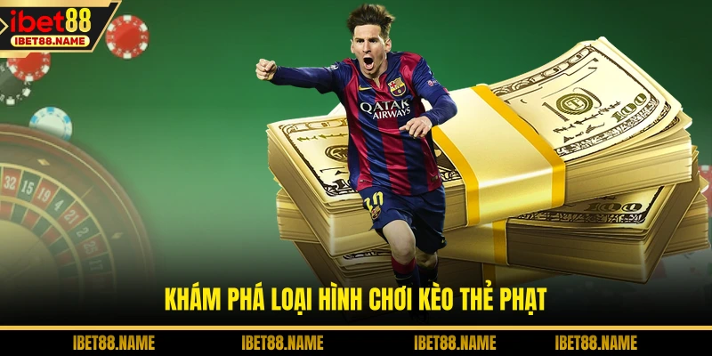 Khám phá loại hình chơi kèo thẻ phạt