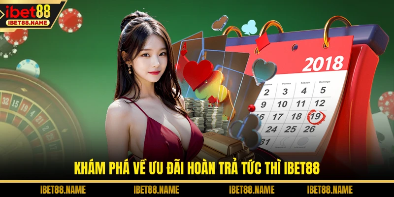Khám phá về ưu đãi hoàn trả tức thì IBET88