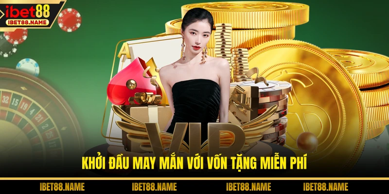 Khởi đầu may mắn với vốn tặng miễn phí