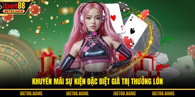 Khuyến mãi sự kiện đặc biệt giá trị thưởng lớn