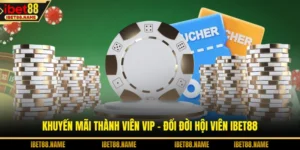 Khuyến Mãi Thành Viên VIP - Đổi Đời Hội Viên IBET88