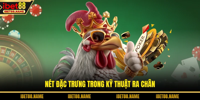 Nét đặc trưng trong kỹ thuật ra chân