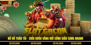 Nổ Hũ Thần Tài – Chìa Khóa Vàng Mở Cổng Giàu Sang Nhanh