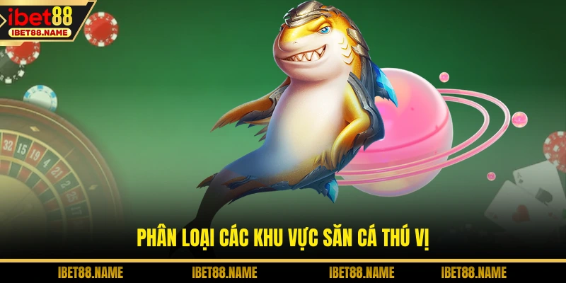 Phân loại các khu vực săn cá thú vị