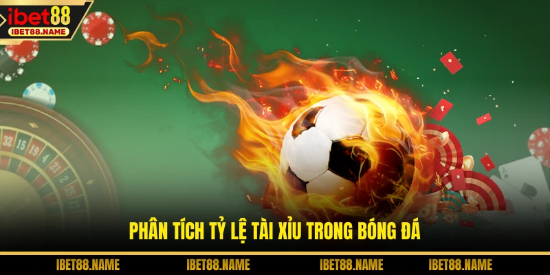 Phân tích tỷ lệ tài xỉu trong bóng đá