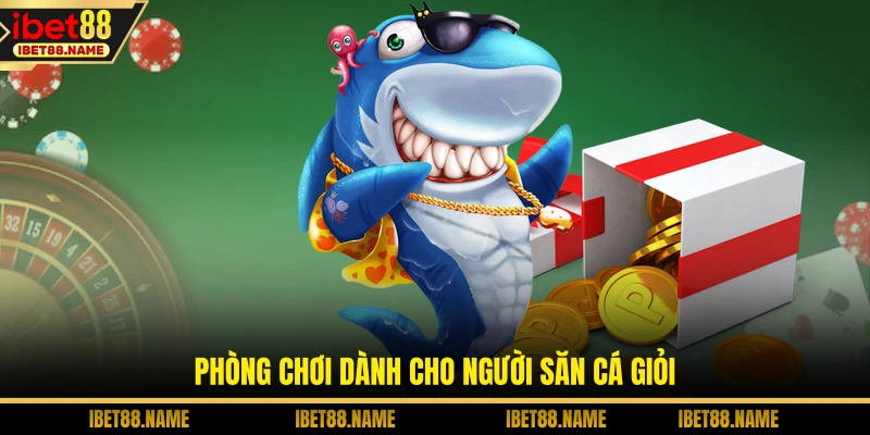 Phòng chơi dành cho người săn cá giỏi