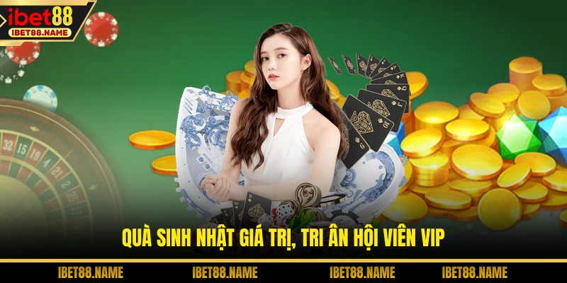 Quà sinh nhật giá trị, tri ân hội viên VIP