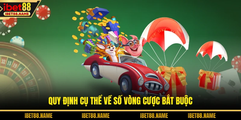 Quy định cụ thể về số vòng cược bắt buộc
