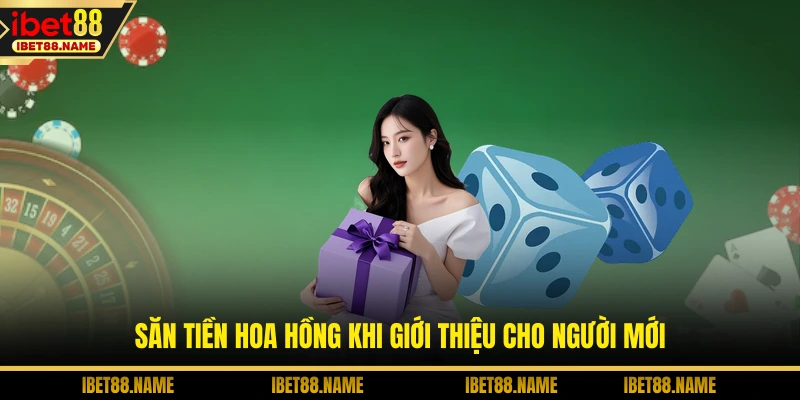 Săn tiền hoa hồng khi giới thiệu cho người mới