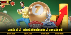 Soi Cầu Xổ Số - Giải Mã Rõ Những Con Số May Mắn Nhất