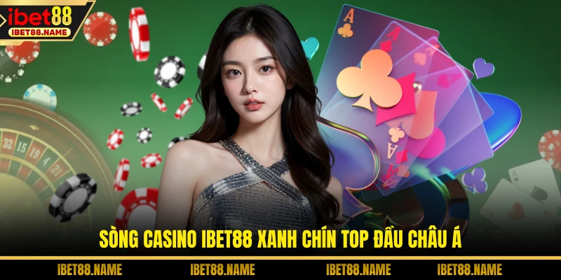 Sòng casino IBET88 xanh chín top đầu châu Á