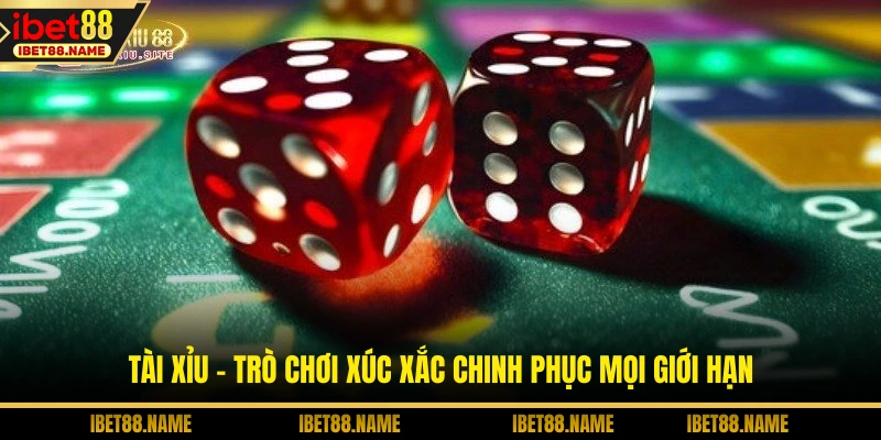 Tài Xỉu - Trò Chơi Xúc Xắc Chinh Phục Mọi Giới Hạn