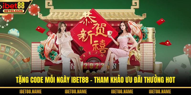Tặng Code Mỗi Ngày IBET88 - Tham Khảo Ưu Đãi Thưởng Hot