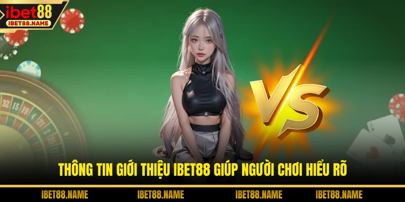 Giới Thiệu IBET88 1 Thông tin giới thiệu IBET88 giúp người chơi hiểu rõ