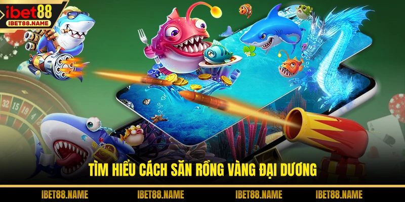 Tìm hiểu cách săn rồng vàng đại dương