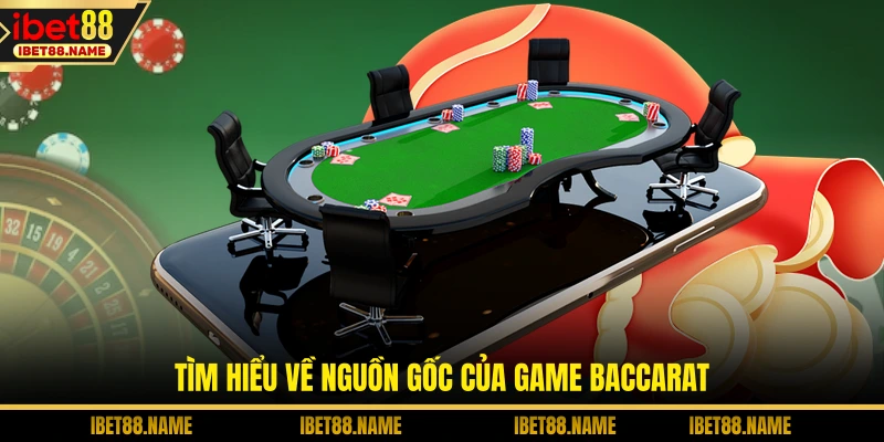 Tìm hiểu về nguồn gốc của game Baccarat