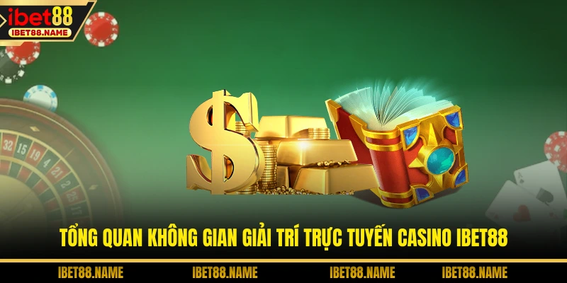 Tổng quan không gian giải trí trực tuyến Casino IBET88